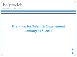 Branding for Talent & Engagement
January 17th, 2013
 