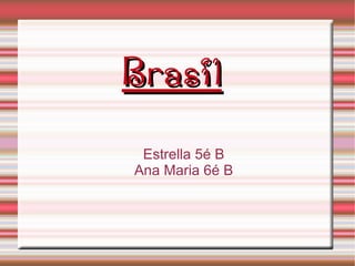 Brasil
 Estrella 5é B
Ana Maria 6é B
 