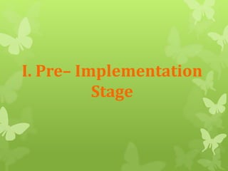I. Pre– Implementation 
Stage 
 