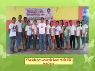 Vice Mayor Louie de Leon with BES 
teachers 
 