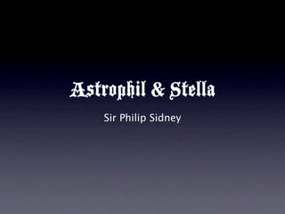 Astrophil & Stella
    Sir Philip Sidney
 