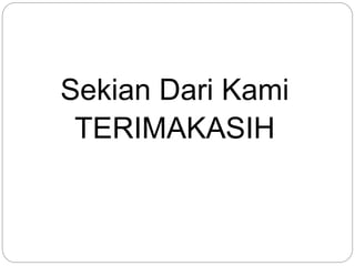 Sekian Dari Kami 
TERIMAKASIH 
