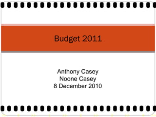 Budget 2011 Anthony Casey Noone Casey 8 December 2010 