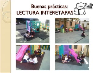 Buenas prácticas:Buenas prácticas:
LECTURA INTERETAPASLECTURA INTERETAPAS