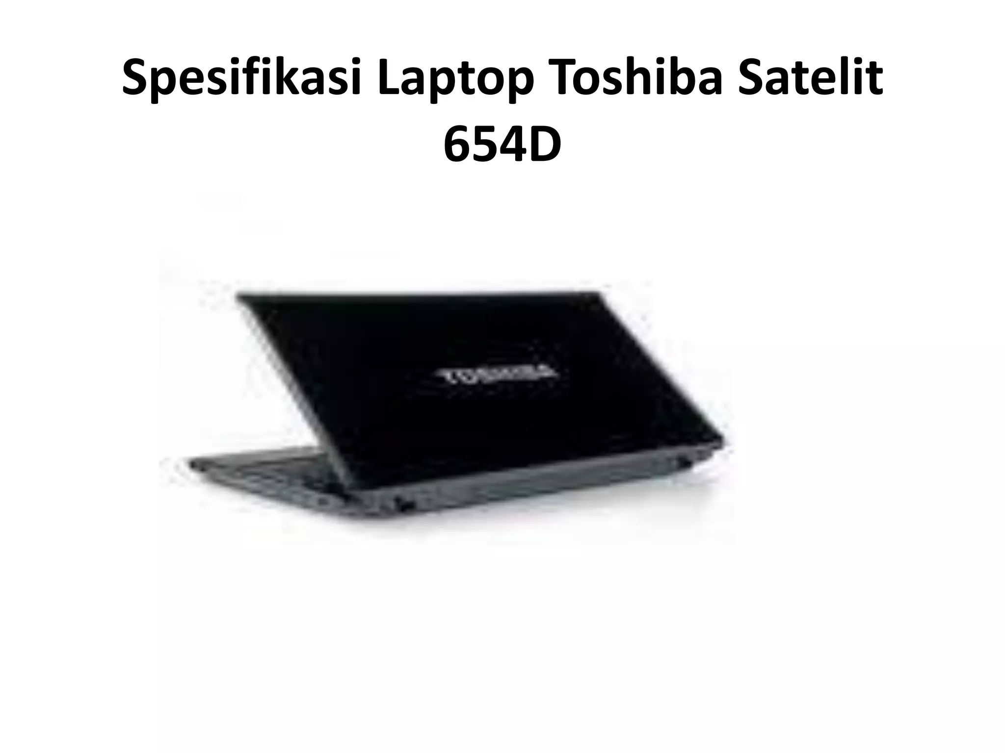 Spesifikasi Laptop Toshiba Satelit
               654D
 