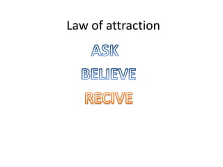 Law of attraction 
 