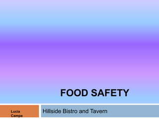 FOOD SAFETY
Lucia   Hillside Bistro and Tavern
Campa
 