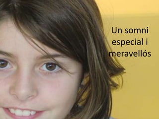 Un somni
especial i
meravellós
 