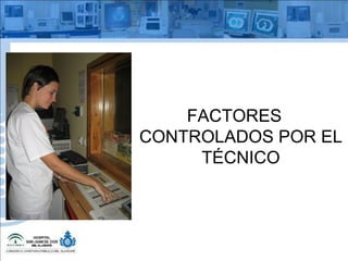 FACTORES CONTROLADOS POR EL TÉCNICO 