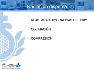 Radiación dispersa REJILLAS RADIOGRÁFICAS O BUCKY COLIMACIÓN COMPRESIÓN 