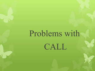 Problems with
CALL
 