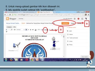 8. Untuk meng-upload gambar klik ikon dibawah ini.
9. lalu apabila sudah selesai klik “publikasikan”.
8
9
 