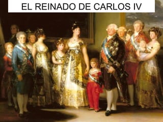 EL REINADO DE CARLOS IV
 