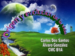 Origen y evolucion de la vida Carlos Dos Santos Álvaro González CMC B1A 