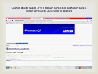 Cuando abra la pagina le va a colocar donde dice inscripción para el
           primer semestre la universidad le asignara



                              
 