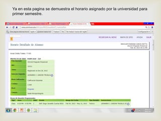 Ya en esta pagina se demuestra el horario asignado por la universidad para
primer semestre.




                                  
 