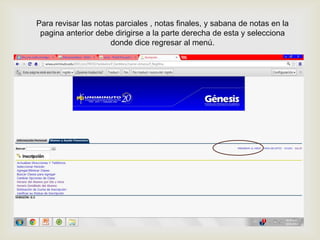 Para revisar las notas parciales , notas finales, y sabana de notas en la
 pagina anterior debe dirigirse a la parte derecha de esta y selecciona
                     donde dice regresar al menú.


                                
 