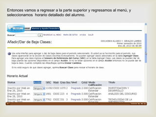 Entonces vamos a regresar a la parte superior y regresamos al menú, y
seleccionamos horario detallado del alumno.
 