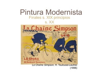 Pintura Modernista  Finales s. XIX principios s. XX La Chaîne Simpson, H. Toulouse-Lautrec (1896) 