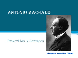 Antonio Machado Proverbios y Cantares Florencia Saavedra Ibáñez 