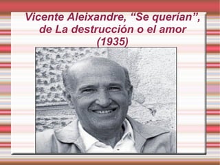 Vicente Aleixandre, “Se querían”, de La destrucción o el amor (1935) 