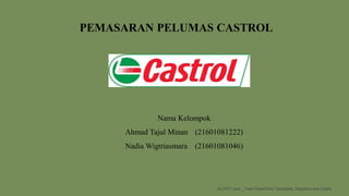 ALLPPT.com _ Free PowerPoint Templates, Diagrams and Charts
Nama Kelompok
Ahmad Tajul Minan (21601081222)
Nadia Wigtriasmara (21601081046)
PEMASARAN PELUMAS CASTROL
 