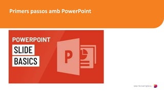 Primers passos amb PowerPoint
 