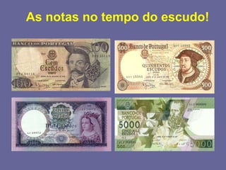As notas no tempo do escudo! 