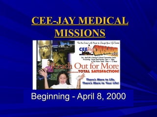 CEE-JAY MEDICAL
MISSIONS

Beginning - April 8, 2000

 