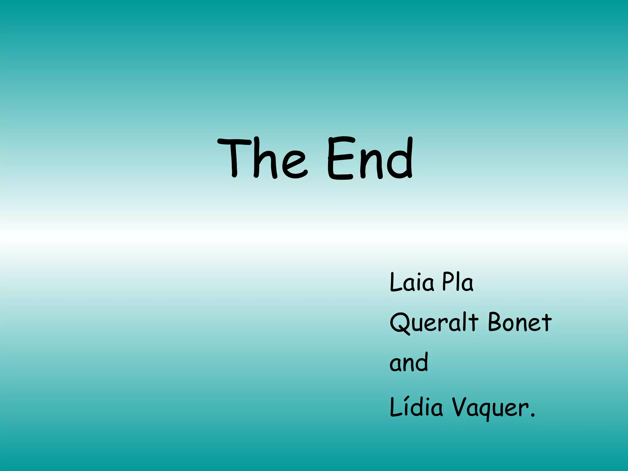 The End Laia Pla Queralt Bonet and  Lídia Vaquer . 