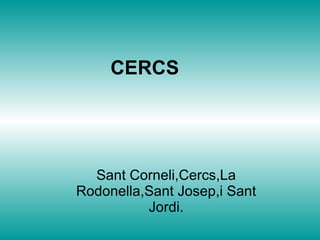 CERCS Sant Corneli,Cercs,La Rodonella,Sant Josep,i Sant Jordi. 