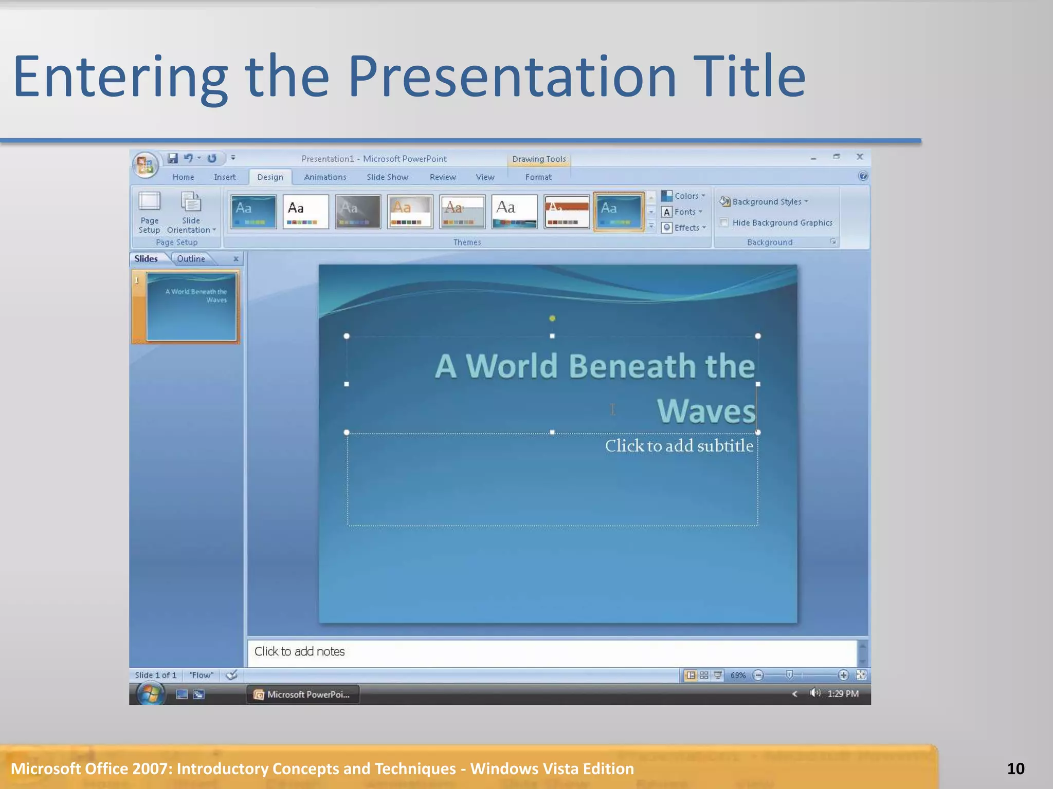Entering the Presentation TitleMicrosoft Office 2007: Introductory Concepts and Techniques - Windows Vista Edition10