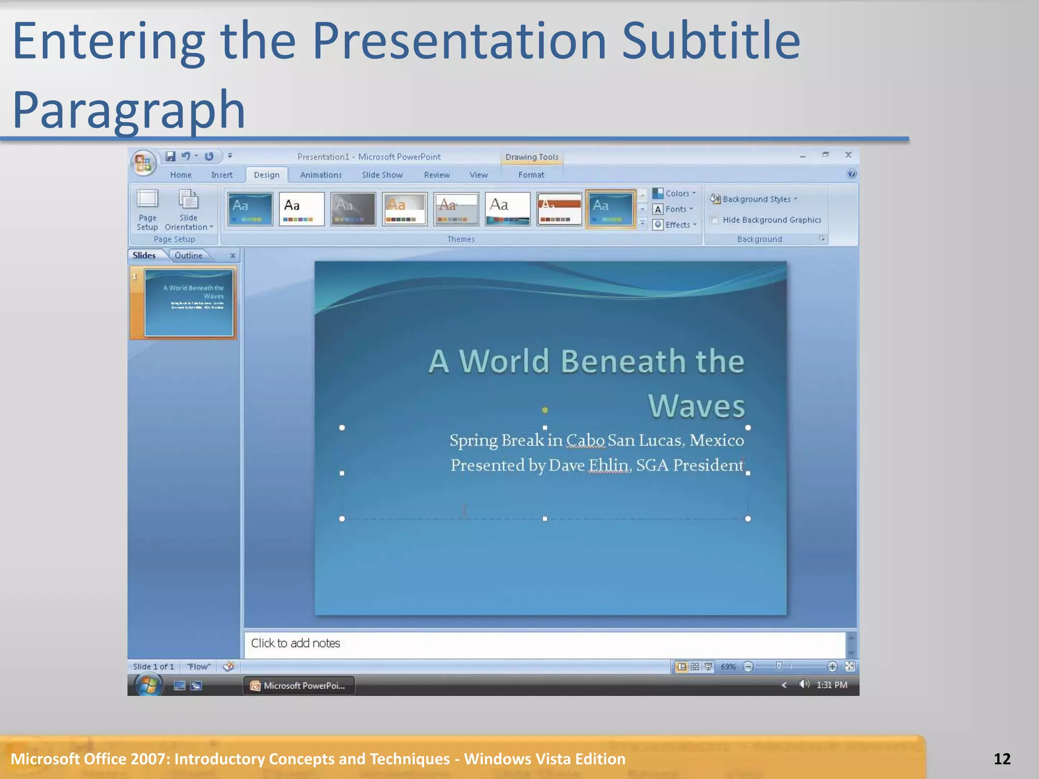 Entering the Presentation Subtitle ParagraphMicrosoft Office 2007: Introductory Concepts and Techniques - Windows Vista Edition12