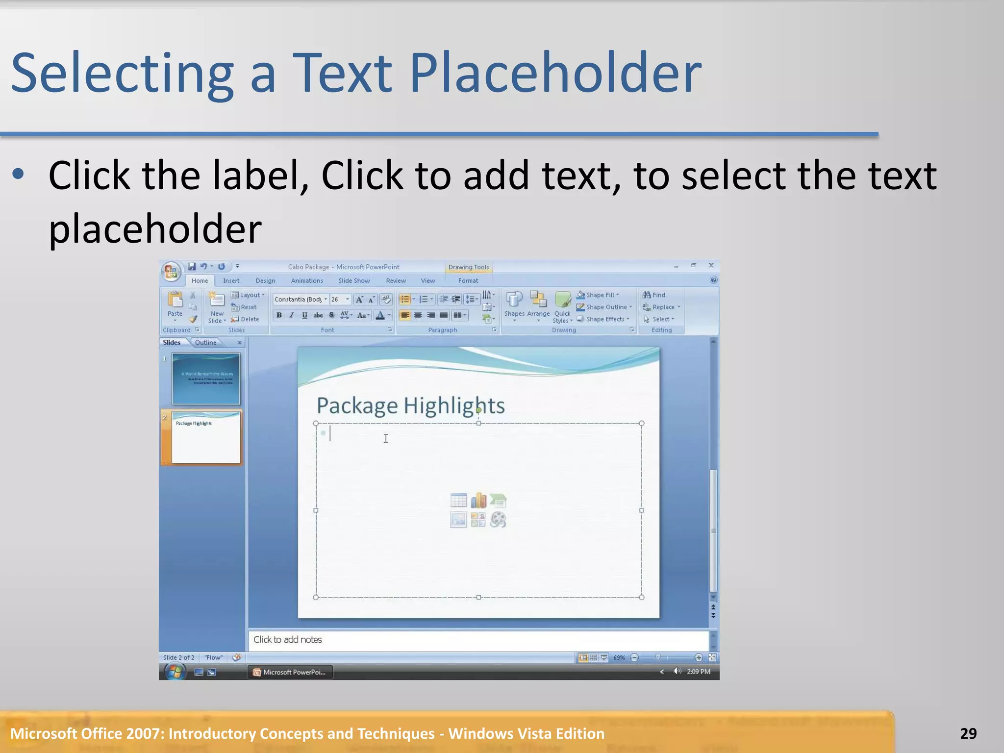 Selecting a Text PlaceholderClick the label, Click to add text, to select the text placeholderMicrosoft Office 2007: Introductory Concepts and Techniques - Windows Vista Edition29