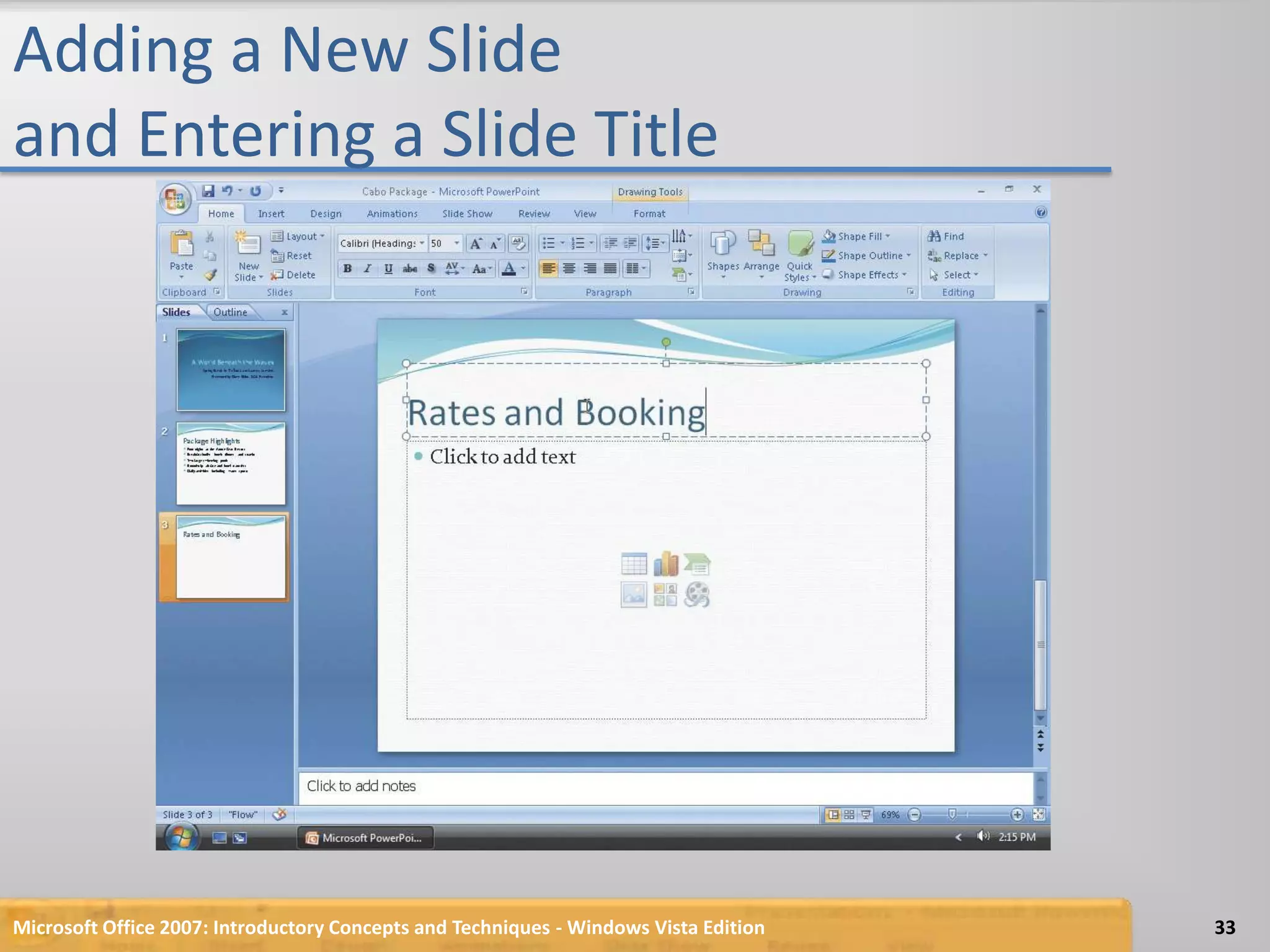Adding a New Slide and Entering a Slide TitleMicrosoft Office 2007: Introductory Concepts and Techniques - Windows Vista Edition33