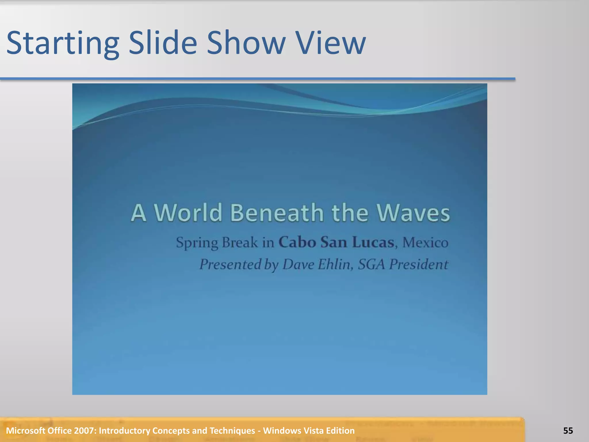 Starting Slide Show ViewMicrosoft Office 2007: Introductory Concepts and Techniques - Windows Vista Edition55