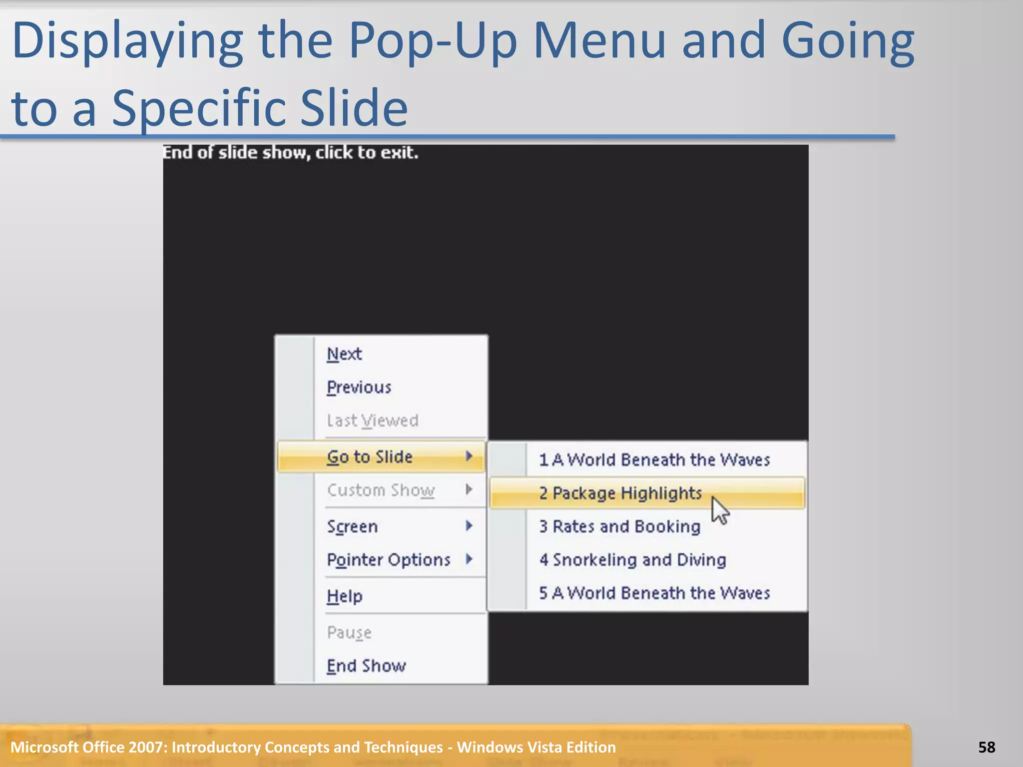 Displaying the Pop-Up Menu and Going to a Specific SlideMicrosoft Office 2007: Introductory Concepts and Techniques - Windows Vista Edition58