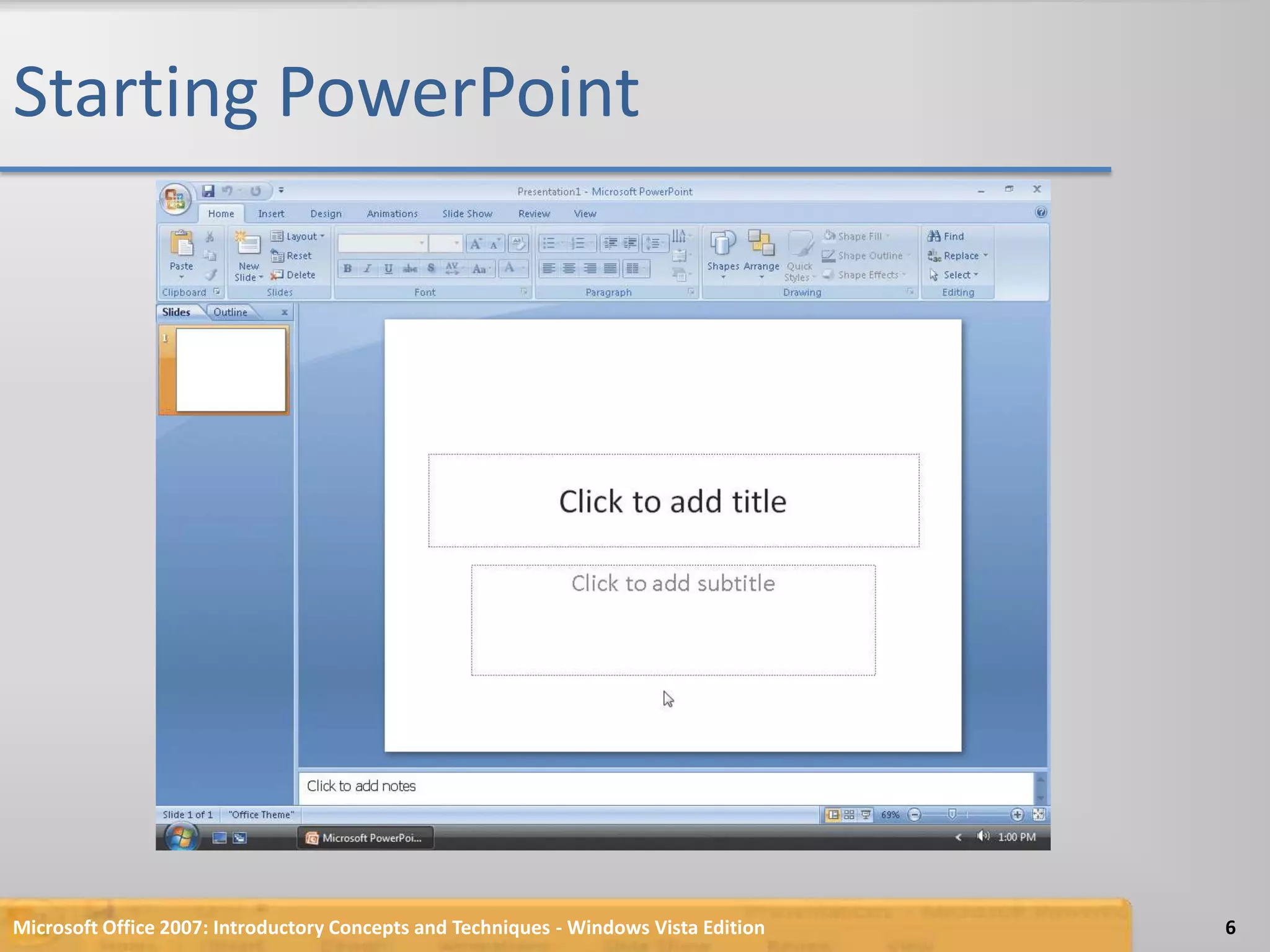 Starting PowerPointMicrosoft Office 2007: Introductory Concepts and Techniques - Windows Vista Edition6