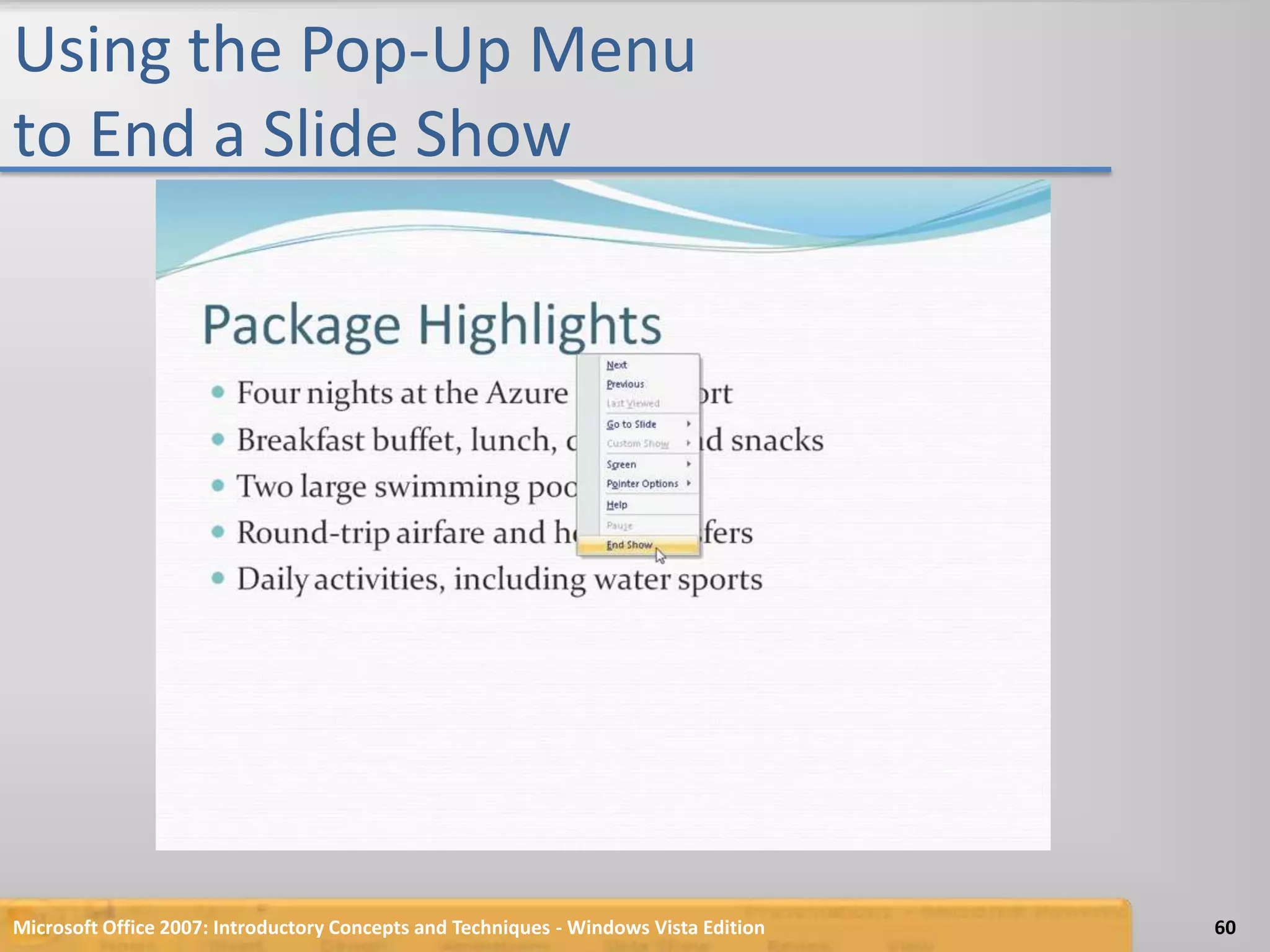 Using the Pop-Up Menu to End a Slide ShowMicrosoft Office 2007: Introductory Concepts and Techniques - Windows Vista Edition60