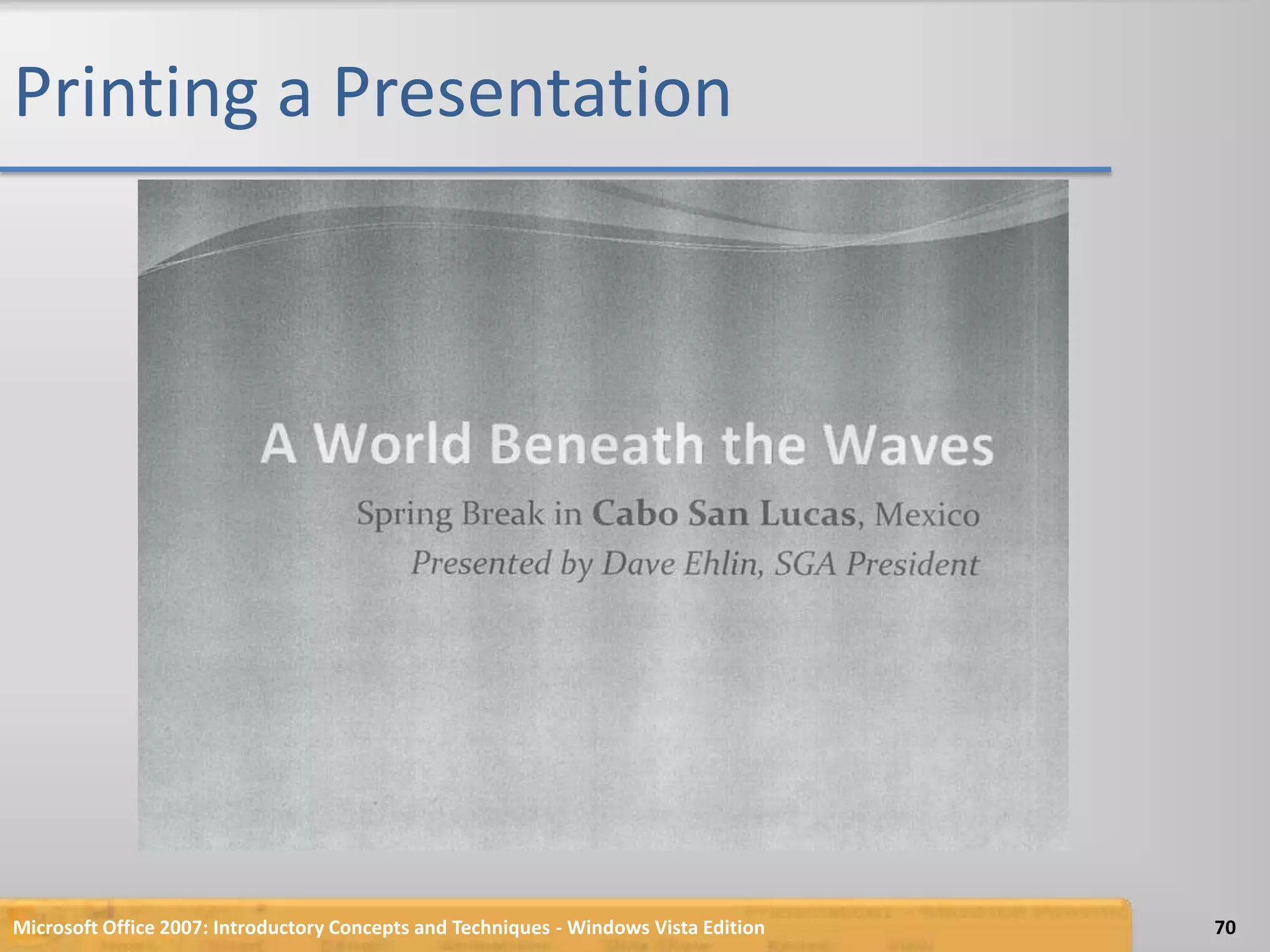 Printing a PresentationMicrosoft Office 2007: Introductory Concepts and Techniques - Windows Vista Edition70