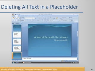 Deleting All Text in a PlaceholderMicrosoft Office 2007: Introductory Concepts and Techniques - Windows Vista Edition48