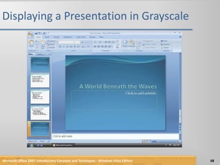 Displaying a Presentation in GrayscaleMicrosoft Office 2007: Introductory Concepts and Techniques - Windows Vista Edition68