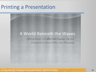 Printing a PresentationMicrosoft Office 2007: Introductory Concepts and Techniques - Windows Vista Edition70