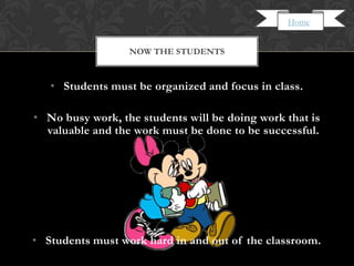 Home


                  NOW THE STUDENTS



   • Students must be organized and focus in class.

• No busy work, the students will be doing work that is
  valuable and the work must be done to be successful.

                          •




• Students must work hard in and out of the classroom.
 