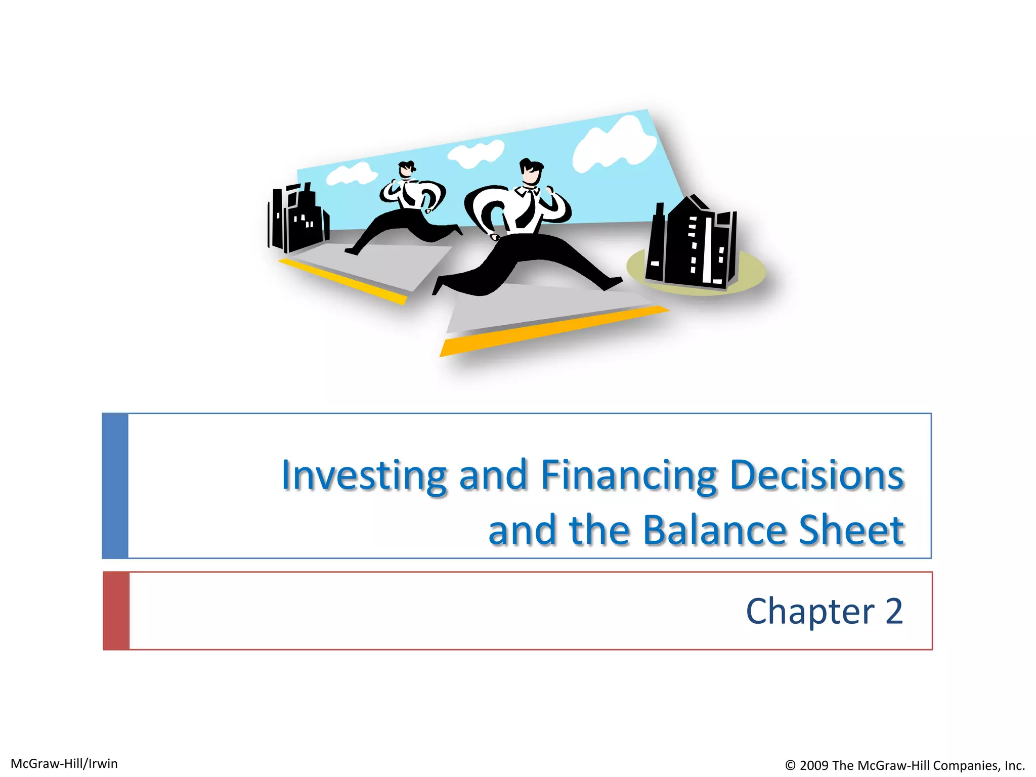 Investing and Financing Decisions and the Balance SheetChapter 2McGraw-Hill/Irwin© 2009 The McGraw-Hill Companies, Inc.