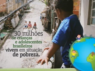 Power Point do ChildFund Brasil VOCÊ PODE AJUDAR A MUDAR ESTA REALIDADE