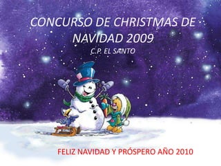 COLEGIO PÚBLICO EL SANTO LA SOLANA CONCURSO DE CHRISTMAS DE NAVIDAD 2009 C.P. EL SANTO  FELIZ NAVIDAD Y PRÓSPERO AÑO 2010 