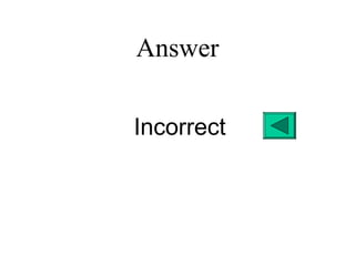 Answer
Incorrect
 