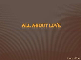 ALL ABOUT LOVE

@nurjanahSA2

 