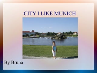 CITY I LIKE MUNICH





    By Bruna
 
